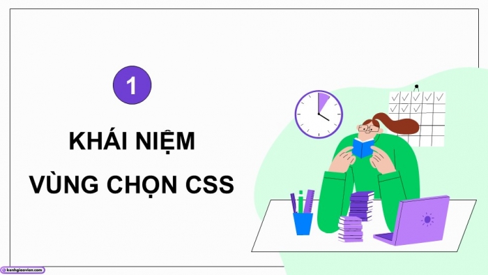 Giáo án điện tử Khoa học máy tính 12 chân trời Bài F9: Một số kĩ thuật định kiểu bằng vùng chọn trong CSS