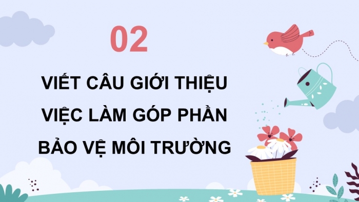 Giáo án điện tử Tiếng Việt 5 chân trời Bài 6: Tìm ý cho đoạn văn thể hiện tình cảm, cảm xúc trước một sự việc