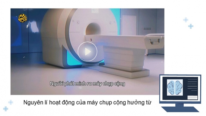 Giáo án điện tử chuyên đề Vật lí 12 kết nối Bài 8: Chụp cộng hưởng từ