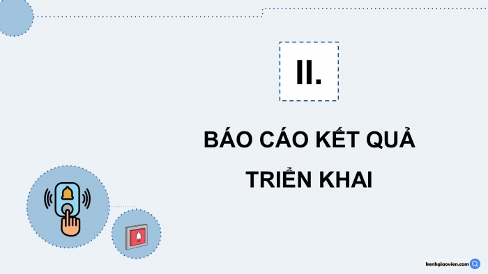 Giáo án điện tử chuyên đề Công nghệ 12 Điện - Điện tử Kết nối Bài 6: Dự án Hệ thống phát hiện người bấm chuông trước