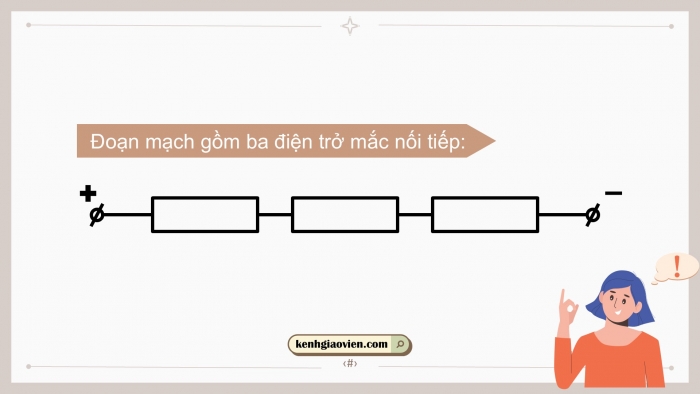 Giáo án điện tử KHTN 9 chân trời - Phân môn Vật lí Bài 9: Đoạn mạch nối tiếp