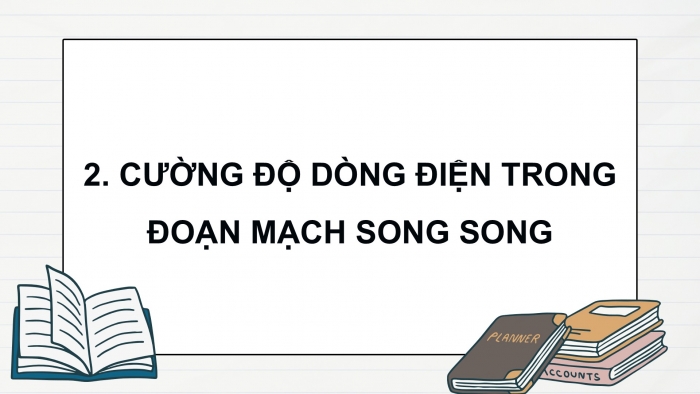 Giáo án điện tử KHTN 9 chân trời - Phân môn Vật lí Bài 10: Đoạn mạch song song