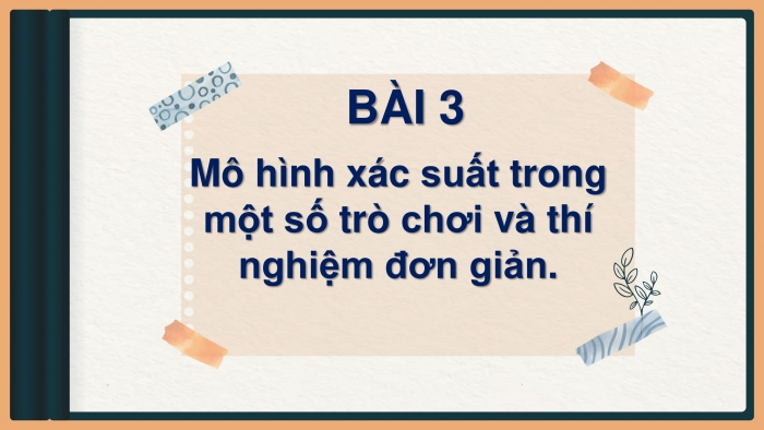 Giáo án PPT Toán 6 cánh diều Bài 3: Mô hình xác suất trong một số trò chơi và thí nghiệm đơn giản