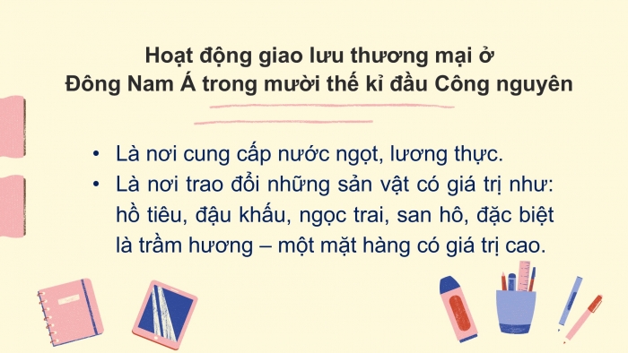 Giáo án PPT Lịch sử 6 chân trời Bài 13: Giao lưu thương mại và văn hoá ở Đông Nam Á từ đầu Công nguyên đến thế kỉ X