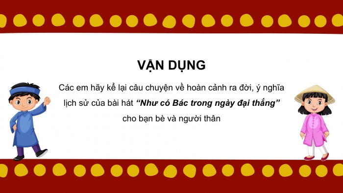 Giáo án PPT Âm nhạc 6 kết nối Tiết 32: Bài hát Như có Bác trong ngày đại thắng, Ôn tập Bác Hồ - Người cho em tất cả