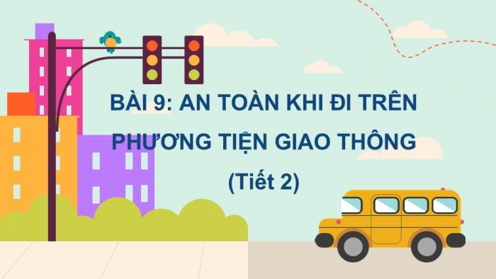 Giáo án PPT Tự nhiên và Xã hội 2 cánh diều Bài 9: An toàn khi đi trên phương tiện giao thông