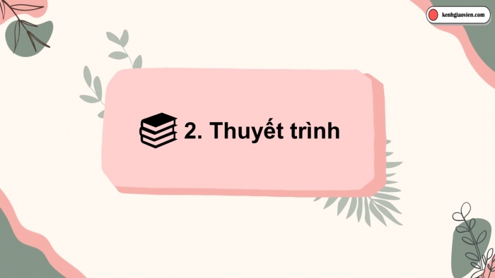 Giáo án điện tử chuyên đề Ngữ văn 12 kết nối CĐ 3 Phần 3: Thuyết trình về phong cách sáng tác của một trường phái văn học