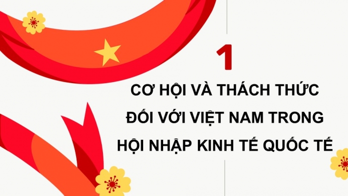 Giáo án điện tử chuyên đề Kinh tế pháp luật 12 cánh diều CĐ 3: Việt Nam trong tiến trình hội nhập kinh tế quốc tế