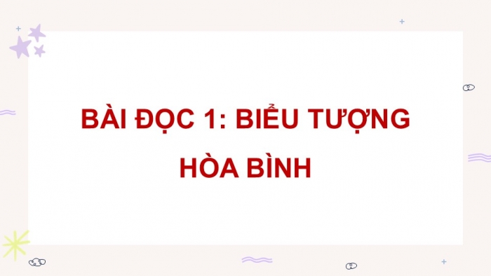 Giáo án điện tử Tiếng Việt 5 cánh diều Bài 16: Biểu tượng của hoà bình