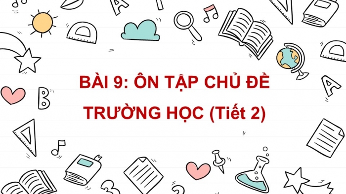 Giáo án PPT Tự nhiên và Xã hội 2 chân trời Bài 9: Ôn tập chủ đề Trường học