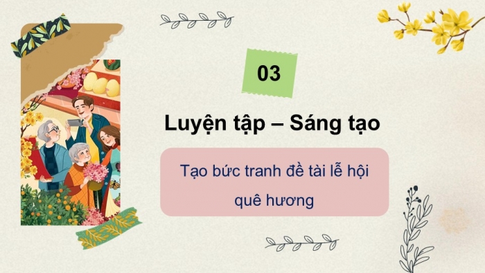 Giáo án PPT Mĩ thuật 6 chân trời Bài 4: Hội xuân quê hương