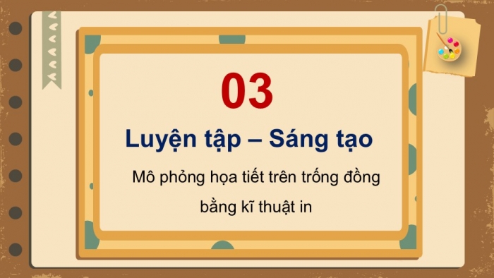 Giáo án PPT Mĩ thuật 6 chân trời Bài 2: Hoạ tiết trống đồng