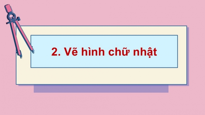 Giáo án PPT Toán 6 cánh diều Bài 2: Hình chữ nhật. Hình thoi