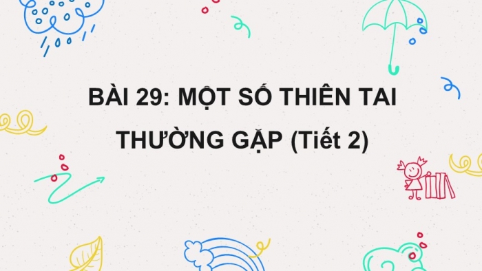 Giáo án PPT Tự nhiên và Xã hội 2 kết nối Bài 29: Một số thiên tai thường gặp