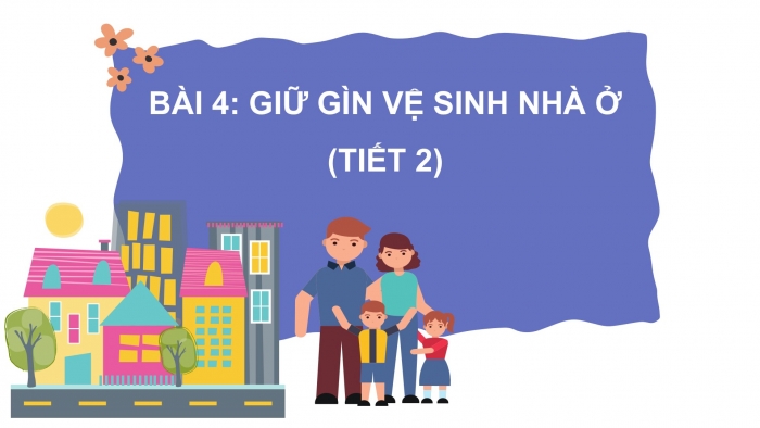 Giáo án PPT Tự nhiên và Xã hội 2 cánh diều Bài 4: Giữ vệ sinh nhà ở