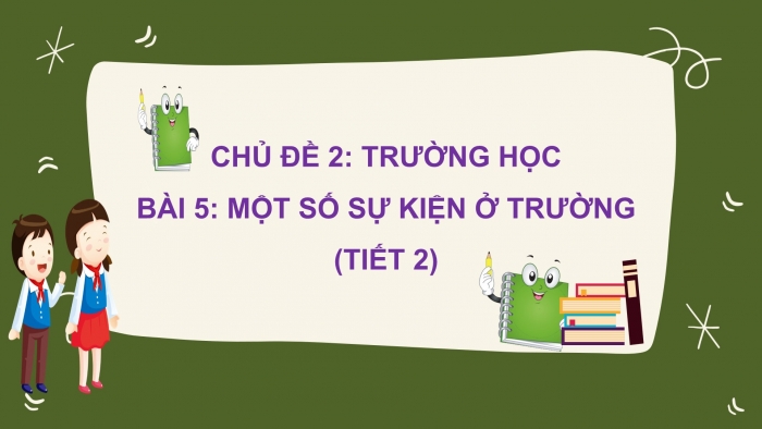 Giáo án PPT Tự nhiên và Xã hội 2 cánh diều Bài 5: Một số sự kiện ở trường học