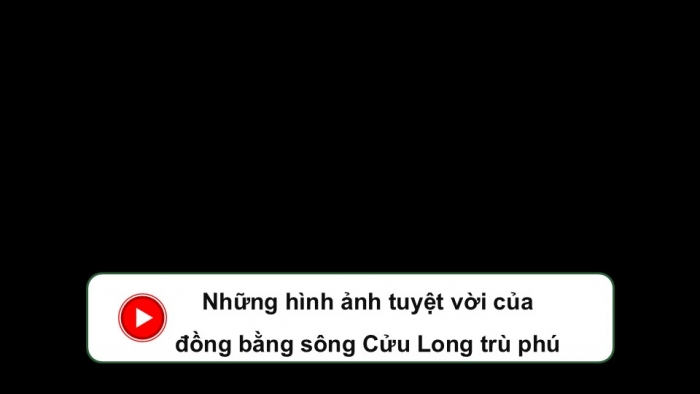 Giáo án điện tử Địa lí 9 kết nối Bài 20: Vùng Đồng bằng sông Cửu Long