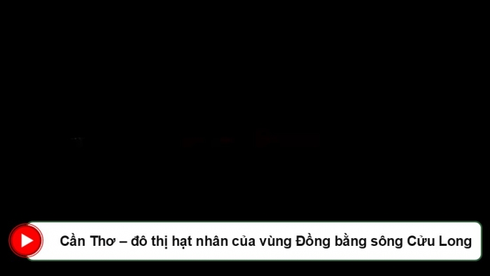 Giáo án điện tử Địa lí 9 kết nối Bài 20: Vùng Đồng bằng sông Cửu Long (P3)