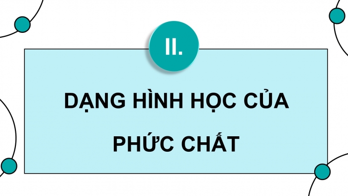 Giáo án điện tử chuyên đề Hoá học 12 chân trời Bài 7: Liên kết và cấu tạo của phức chất