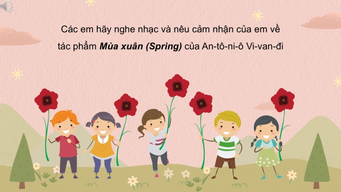 Giáo án PPT Âm nhạc 2 chân trời Tiết 1: Âm thanh to dần nhỏ dần, Nghe Tác phẩm Mùa xuân (Spring)