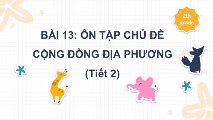 Giáo án PPT Tự nhiên và Xã hội 2 chân trời Bài 13: Ôn tập chủ đề Cộng đồng địa phương