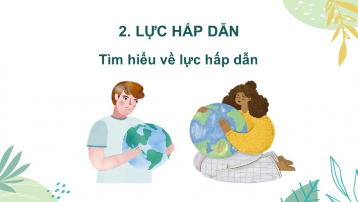 Giáo án PPT KHTN 6 chân trời Bài 37: Lực hấp dẫn và trọng lượng