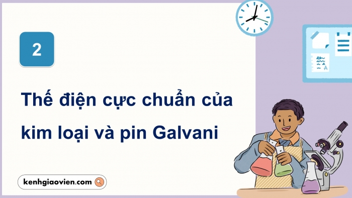 Giáo án điện tử Hoá học 12 chân trời Bài 12: Thế điện cực và nguồn điện hoá học