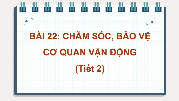 Giáo án PPT Tự nhiên và Xã hội 2 kết nối Bài 22: Chăm sóc, bảo vệ cơ quan vận động