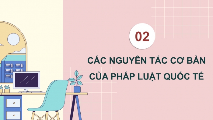 Giáo án điện tử Kinh tế pháp luật 12 kết nối Bài 14: Một số vấn đề chung về pháp luật quốc tế