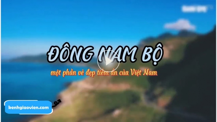 Giáo án điện tử Địa lí 12 kết nối Bài 29: Phát triển kinh tế – xã hội ở Đông Nam Bộ