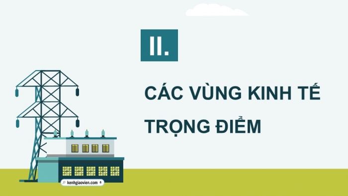 Giáo án điện tử Địa lí 12 kết nối Bài 32: Phát triển các vùng kinh tế trọng điểm