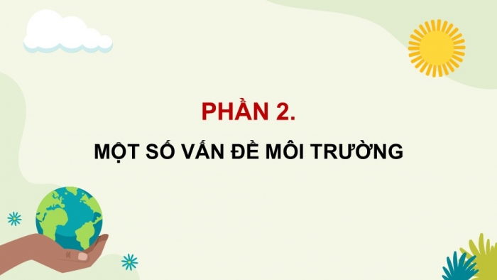 Giáo án điện tử Lịch sử và Địa lí 5 chân trời Bài 25: Xây dựng thế giới xanh - sạch - đẹp