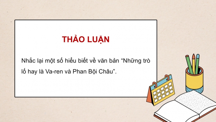 Giáo án PPT dạy thêm Ngữ văn 12 Kết nối bài 6: Những trò lố hay là Va-ren và Phan Bội Châu (Nguyễn Ái Quốc)