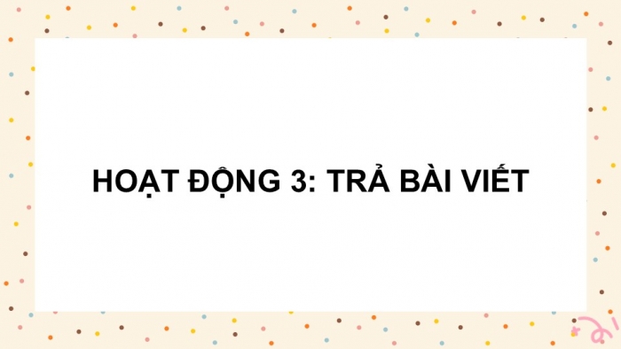 Giáo án điện tử Tiếng Việt 5 cánh diều Bài 19: Ôn tập cuối năm học (Tiết 5)