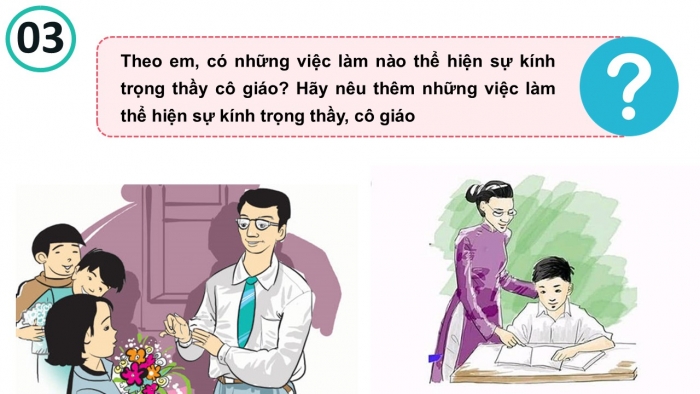 Giáo án PPT Đạo đức 2 chân trời Bài 5: Kính trọng thầy giáo, cô giáo