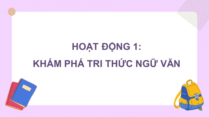 Giáo án PPT Ngữ văn 6 kết nối Bài 10: Giới thiệu bài học và tri thức ngữ văn