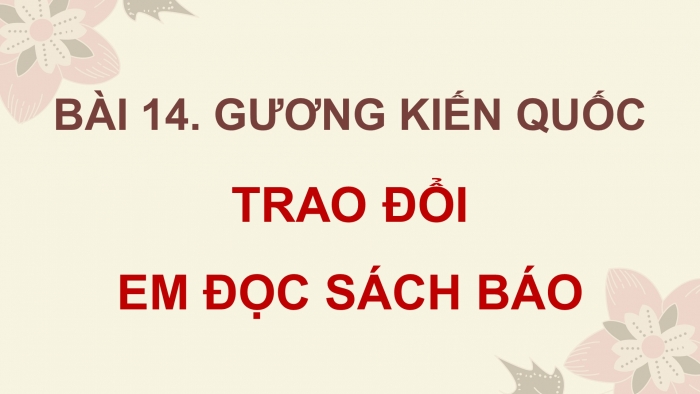 Giáo án điện tử Tiếng Việt 5 cánh diều Bài 14: Trao đổi Em đọc sách báo