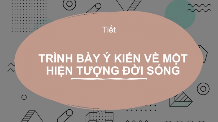 Giáo án PPT Ngữ văn 6 cánh diều Bài 8: Trình bày ý kiến về một hiện tượng đời sống