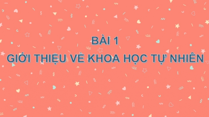 Giáo án PPT KHTN 6 kết nối Bài 1: Giới thiệu về Khoa học tự nhiên