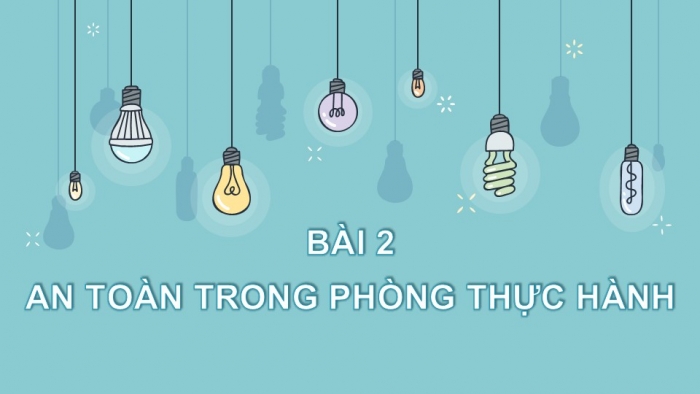 Giáo án PPT KHTN 6 kết nối Bài 2: An toàn trong phòng thực hành