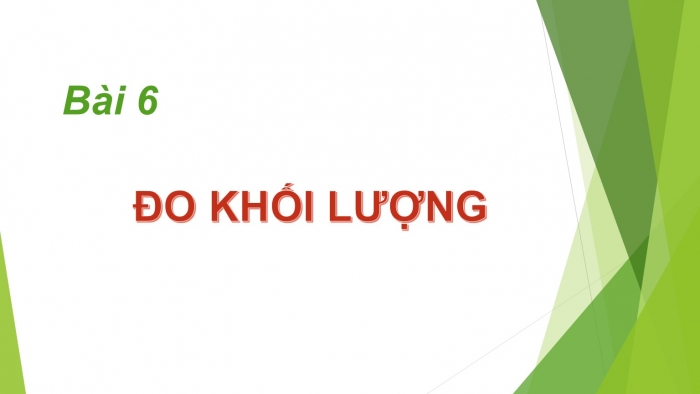 Giáo án PPT KHTN 6 kết nối Bài 6: Đo khối lượng