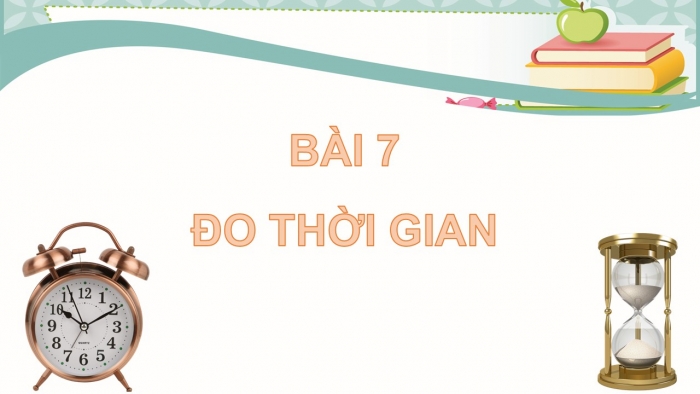 Giáo án PPT KHTN 6 kết nối Bài 7: Đo thời gian