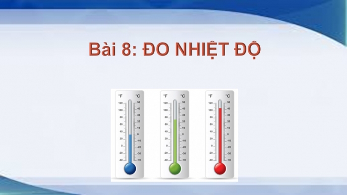 Giáo án PPT KHTN 6 kết nối Bài 8: Đo nhiệt độ