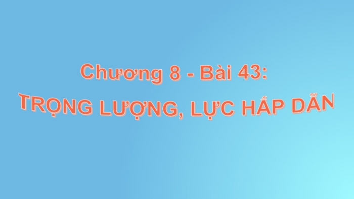 Giáo án PPT KHTN 6 kết nối Bài 43: Trọng lượng, lực hấp dẫn