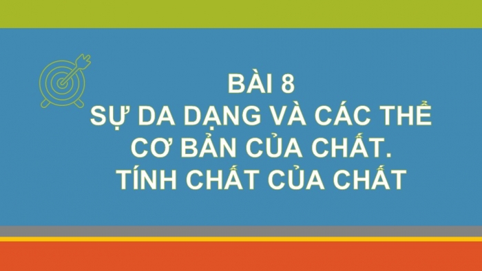 Giáo án PPT KHTN 6 chân trời Bài 8: Sự đa dạng và các thể cơ bản của chất. Tính chất của chất