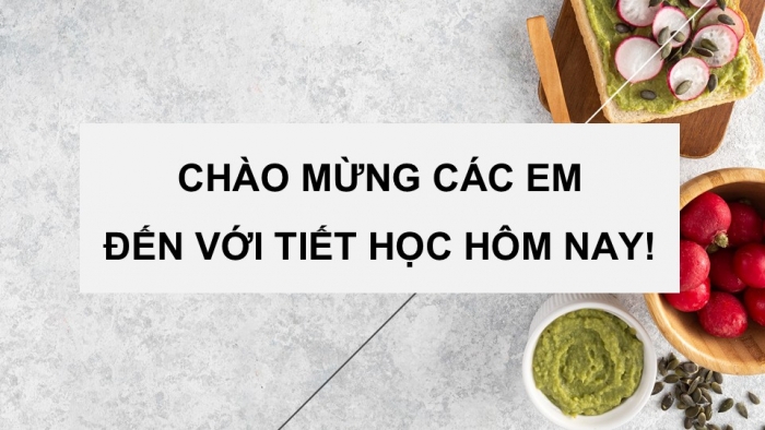 Giáo án PPT Công nghệ 6 chân trời Dự án 2: Món ăn cho bữa cơm gia đình