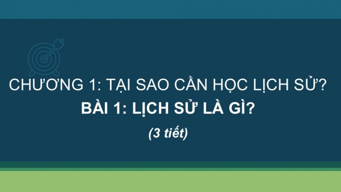 Giáo án PPT Lịch sử 6 chân trời Bài 1: Lịch sử là gì?