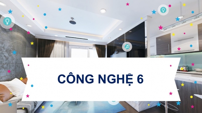 Giáo án PPT Công nghệ 6 kết nối Bài 3: Ngôi nhà thông minh