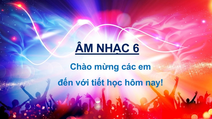 Giáo án PPT Âm nhạc 6 kết nối Tiết 8: Vận dụng - Sáng tạo