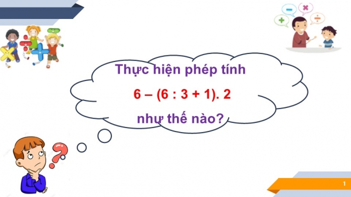 Giáo án PPT Toán 6 chân trời Bài 5: Thứ tự thực hiện các phép tính